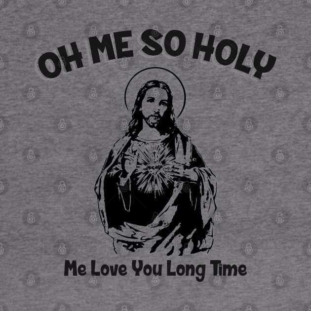 Oh Me So Holy by Alema Art